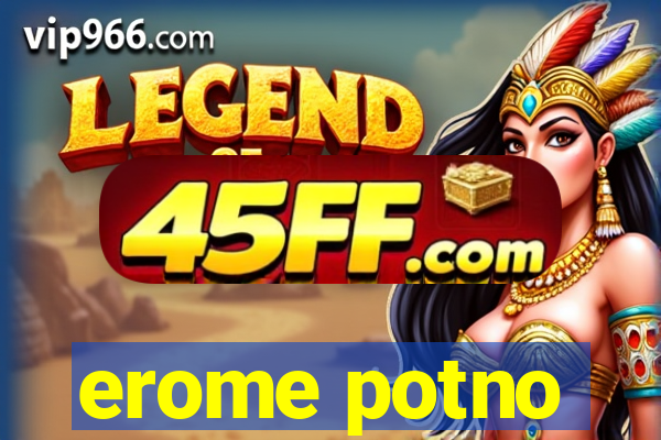 erome potno